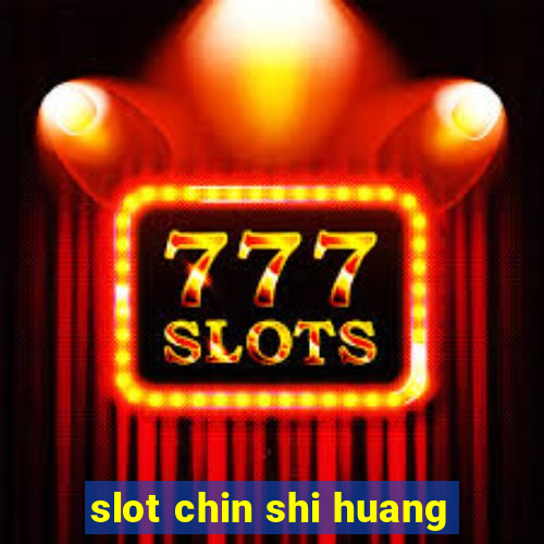 slot chin shi huang