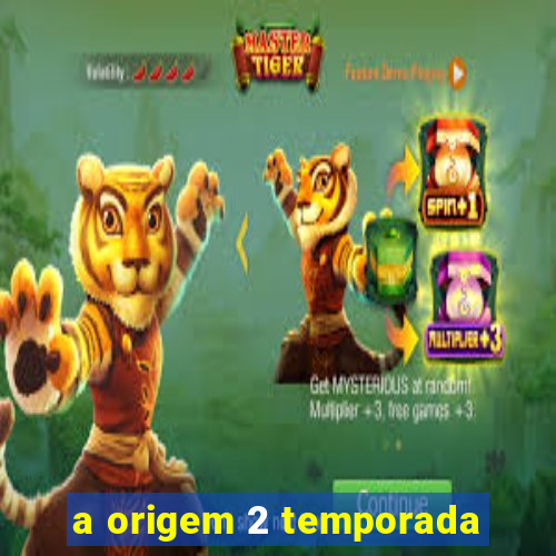 a origem 2 temporada