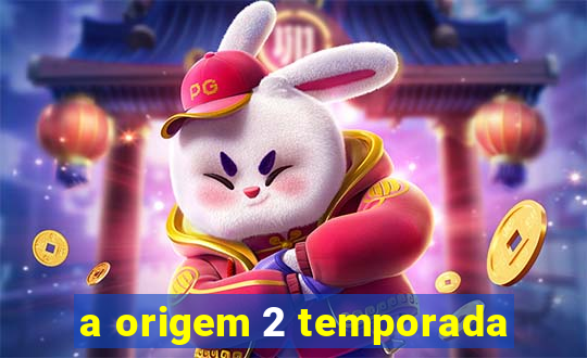 a origem 2 temporada