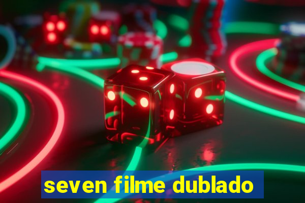 seven filme dublado