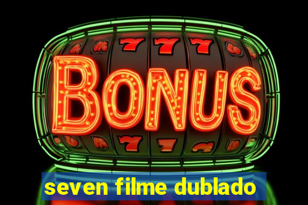 seven filme dublado