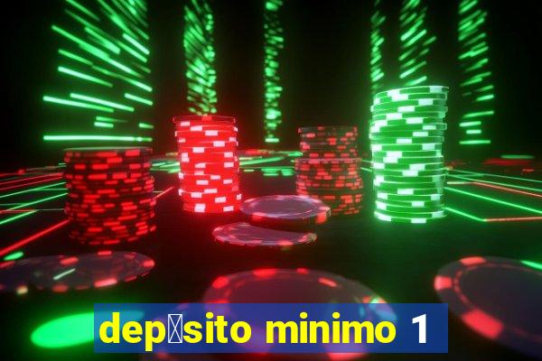 dep贸sito minimo 1