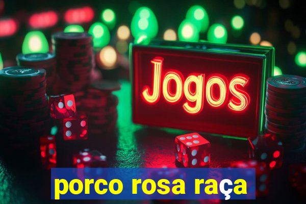 porco rosa raça