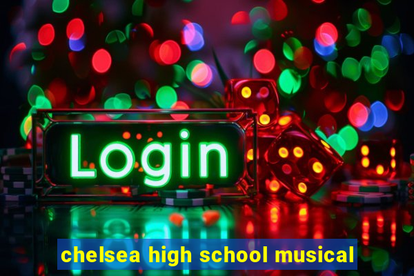 chelsea high school musical