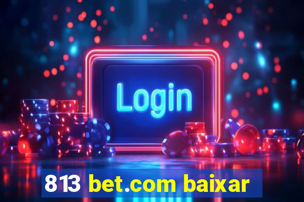 813 bet.com baixar