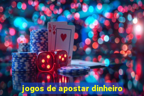 jogos de apostar dinheiro