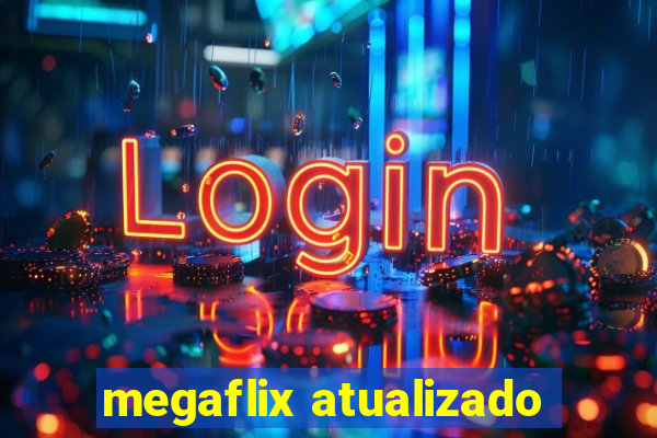 megaflix atualizado