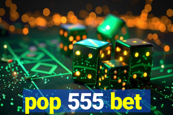 pop 555 bet