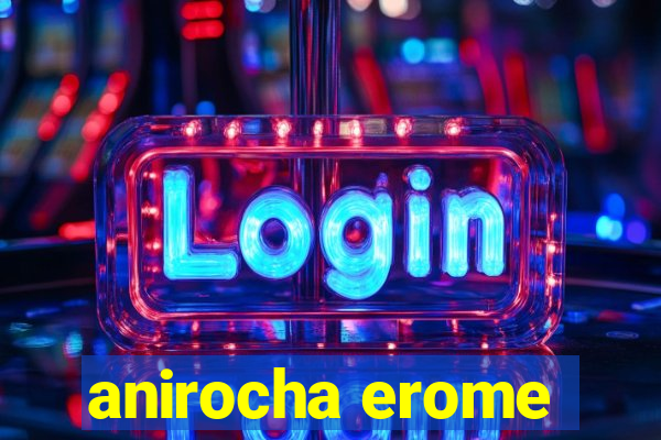 anirocha erome