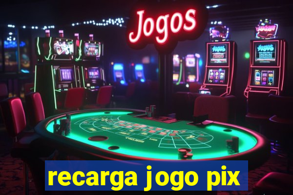 recarga jogo pix