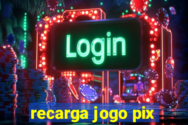 recarga jogo pix