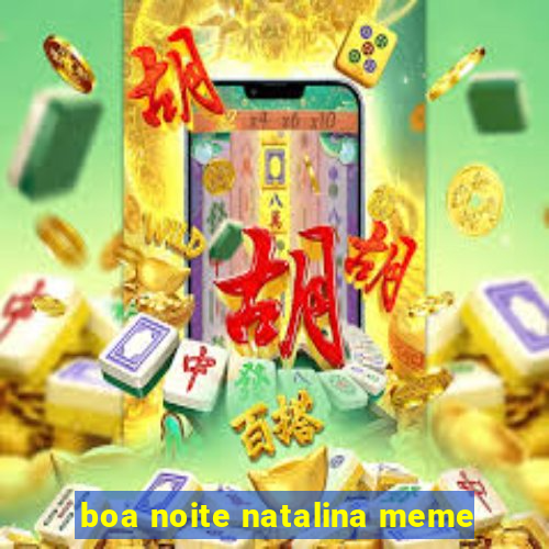 boa noite natalina meme