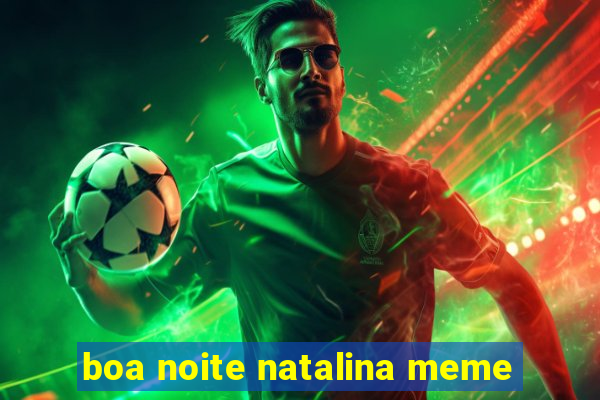 boa noite natalina meme