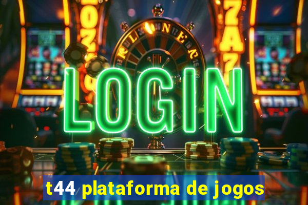 t44 plataforma de jogos