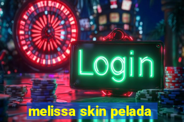 melissa skin pelada