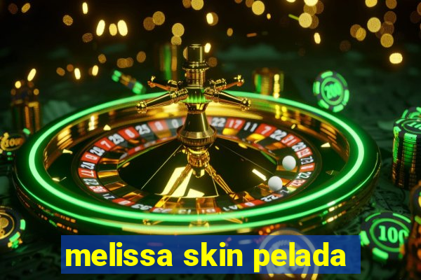 melissa skin pelada