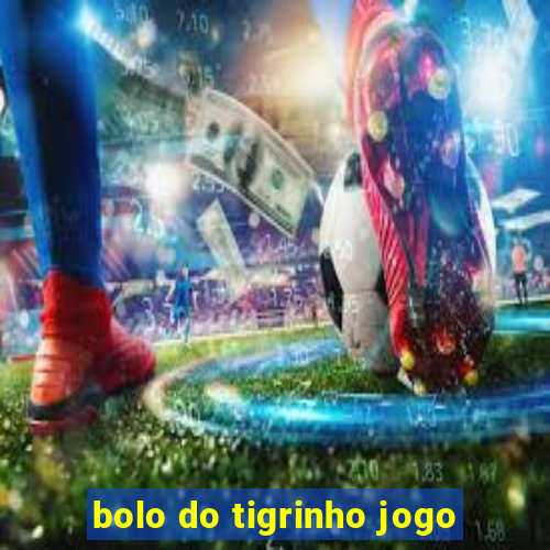 bolo do tigrinho jogo