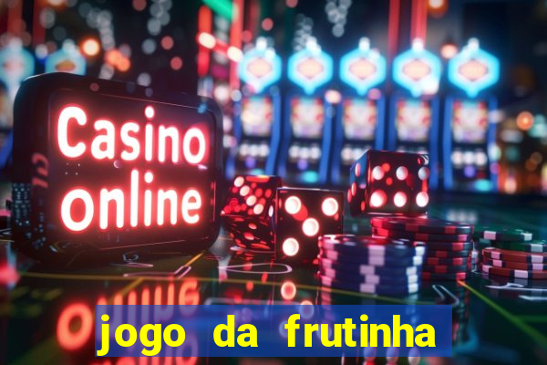 jogo da frutinha para ganhar dinheiro