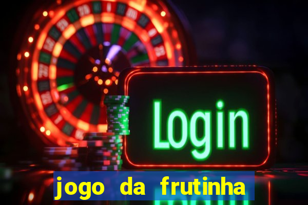 jogo da frutinha para ganhar dinheiro