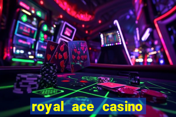 royal ace casino sign up bonus