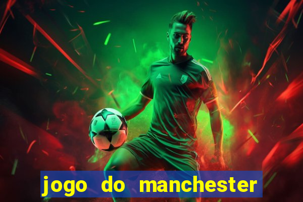 jogo do manchester city: onde assistir