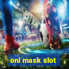 oni mask slot