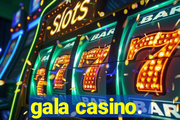 gala casino.