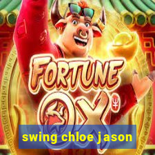 swing chloe jason