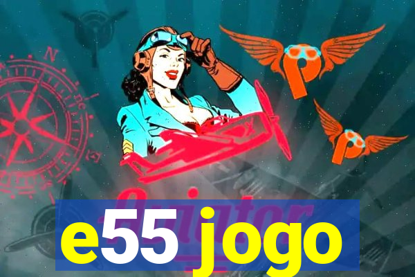 e55 jogo