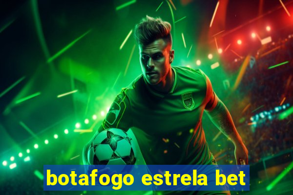 botafogo estrela bet