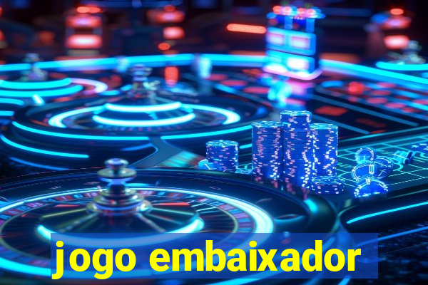 jogo embaixador