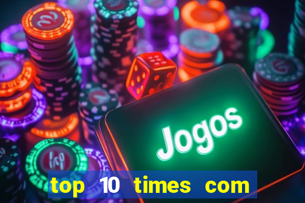 top 10 times com mais gols no mundo