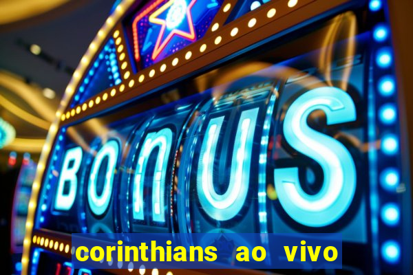 corinthians ao vivo futebol play