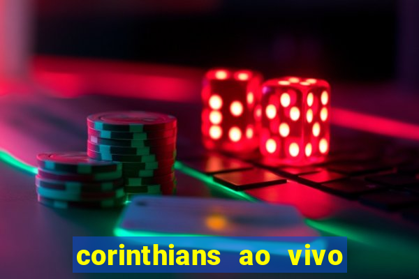 corinthians ao vivo futebol play