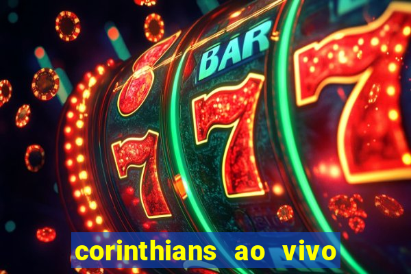 corinthians ao vivo futebol play