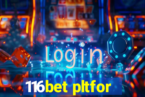 116bet pltfor