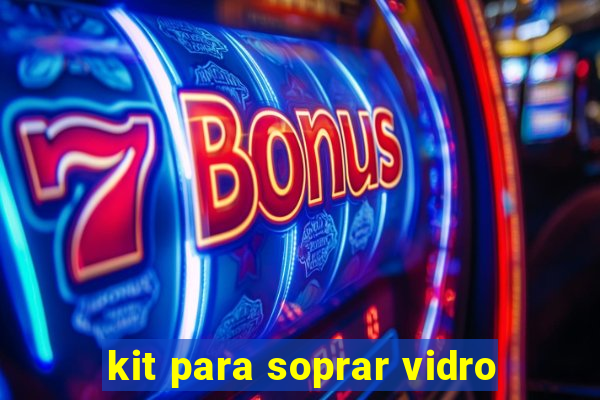 kit para soprar vidro