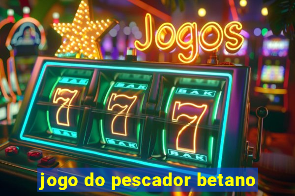 jogo do pescador betano