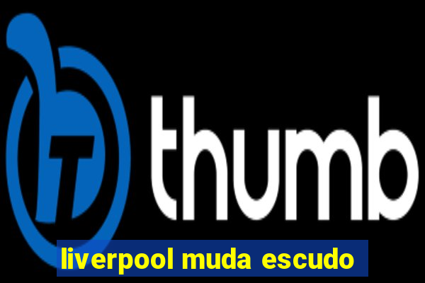 liverpool muda escudo