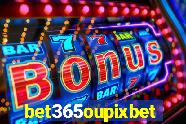 bet365oupixbet