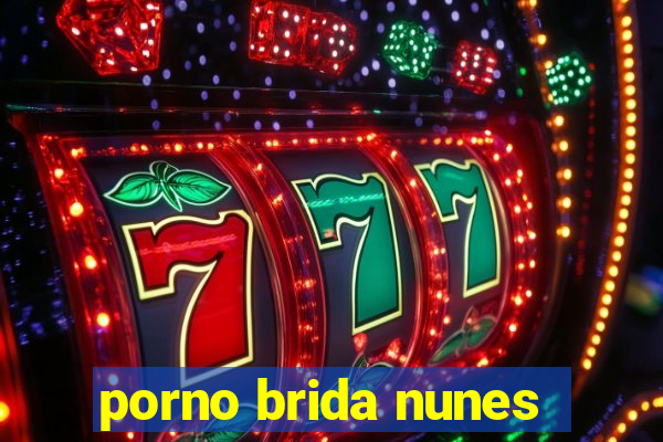 porno brida nunes