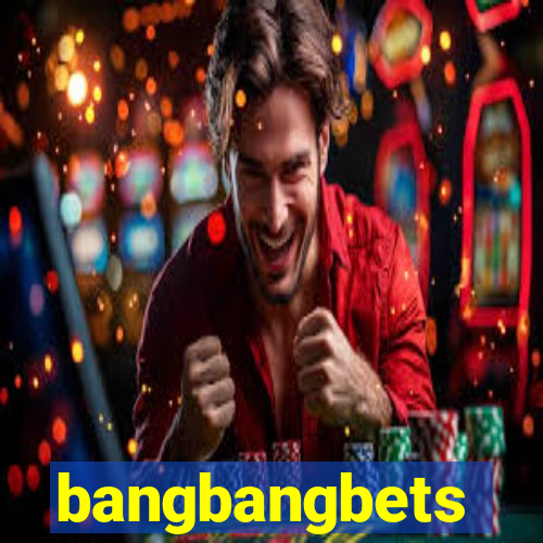 bangbangbets