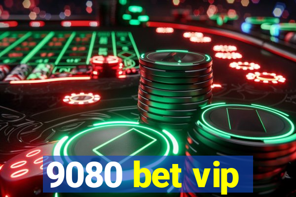 9080 bet vip