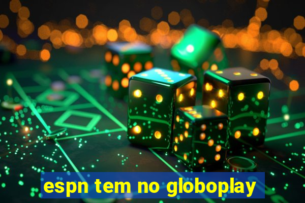 espn tem no globoplay