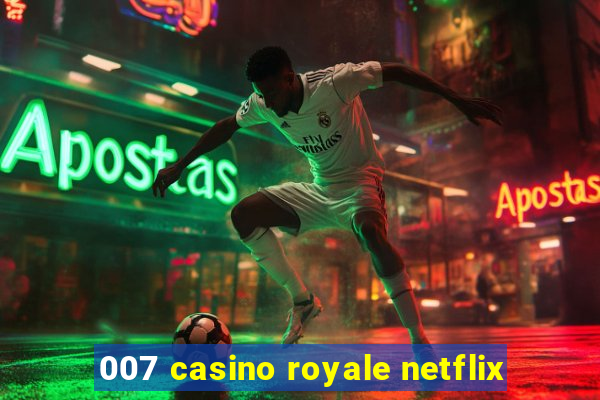 007 casino royale netflix