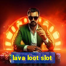 lava loot slot