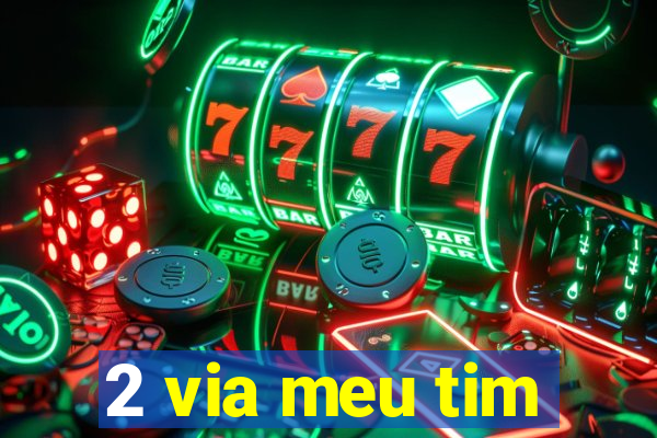 2 via meu tim