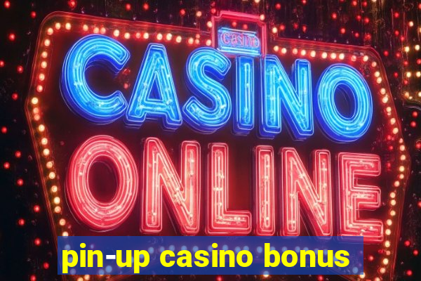 pin-up casino bonus