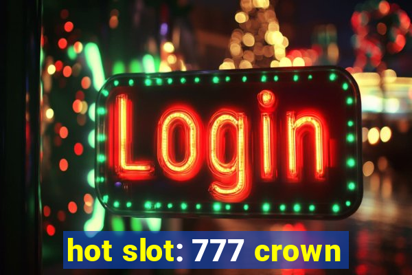 hot slot: 777 crown