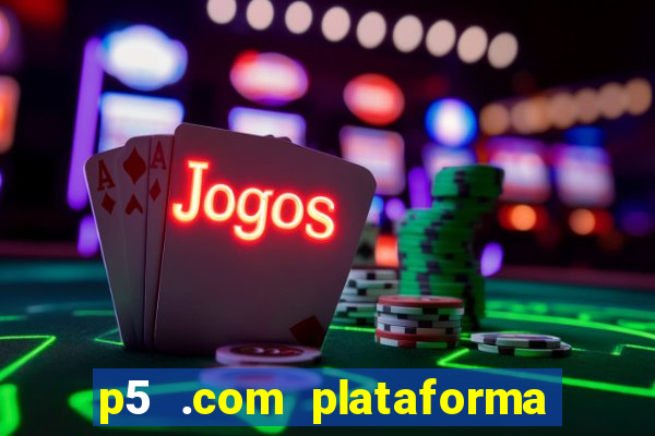 p5 .com plataforma de jogos